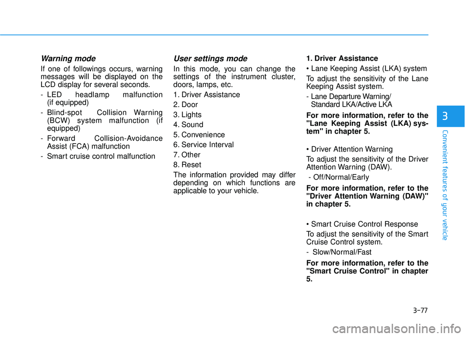 HYUNDAI ELANTRA GT 2020  Owners Manual 3-77
Convenient features of your vehicle
3
Warning mode
If one of followings occurs, warning
messages will be displayed on the
LCD display for several seconds.
- LED headlamp malfunction (if equipped)