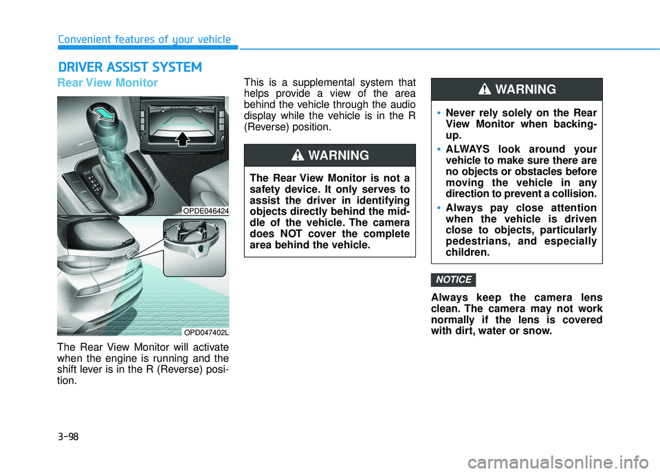 HYUNDAI ELANTRA GT 2020 Owners Manual 3-98
Rear View Monitor
The Rear View Monitor will activate
when the engine is running and the
shift lever is in the R (Reverse) posi-
tion.This is a supplemental system that
helps provide a view of t HYUNDAI ELANTRA GT 2020 Owners Manual 3-98
Rear View Monitor
The Rear View Monitor will activate
when the engine is running and the
shift lever is in the R (Reverse) posi-
tion.This is a supplemental system that
helps provide a view of t