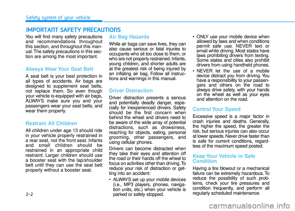 HYUNDAI ELANTRA GT 2020 User Guide 2-2
You will find many safety precautions
and recommendations throughout
this section, and throughout this man-
ual. The safety precautions in this sec-
tion are among the most important.
Always Wear HYUNDAI ELANTRA GT 2020 User Guide 2-2
You will find many safety precautions
and recommendations throughout
this section, and throughout this man-
ual. The safety precautions in this sec-
tion are among the most important.
Always Wear