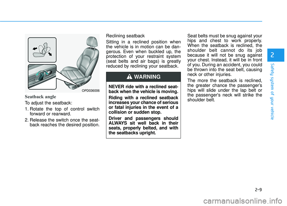 HYUNDAI ELANTRA GT 2020 Owners Manual 2-9
Safety system of your vehicle
2
Seatback angle
To adjust the seatback:
1. Rotate the top of control switchforward or rearward.
2. Release the switch once the seat- back reaches the desired positi HYUNDAI ELANTRA GT 2020 Owners Manual 2-9
Safety system of your vehicle
2
Seatback angle
To adjust the seatback:
1. Rotate the top of control switchforward or rearward.
2. Release the switch once the seat- back reaches the desired positi