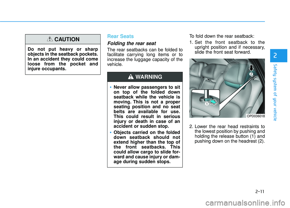 HYUNDAI ELANTRA GT 2020  Owners Manual 2-11
Safety system of your vehicle
2
Rear Seats 
Folding the rear seat 
The rear seatbacks can be folded to
facilitate carrying long items or to
increase the luggage capacity of the
vehicle.To fold do