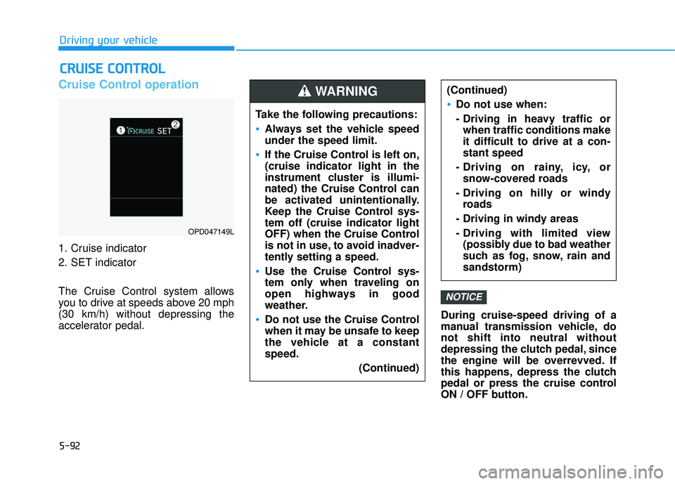 HYUNDAI ELANTRA GT 2020 Owners Manual 5-92
Driving your vehicle
Cruise Control operation
1. Cruise indicator
2. SET indicator
The Cruise Control system allows
you to drive at speeds above 20 mph
(30 km/h) without depressing the
accelerato HYUNDAI ELANTRA GT 2020 Owners Manual 5-92
Driving your vehicle
Cruise Control operation
1. Cruise indicator
2. SET indicator
The Cruise Control system allows
you to drive at speeds above 20 mph
(30 km/h) without depressing the
accelerato