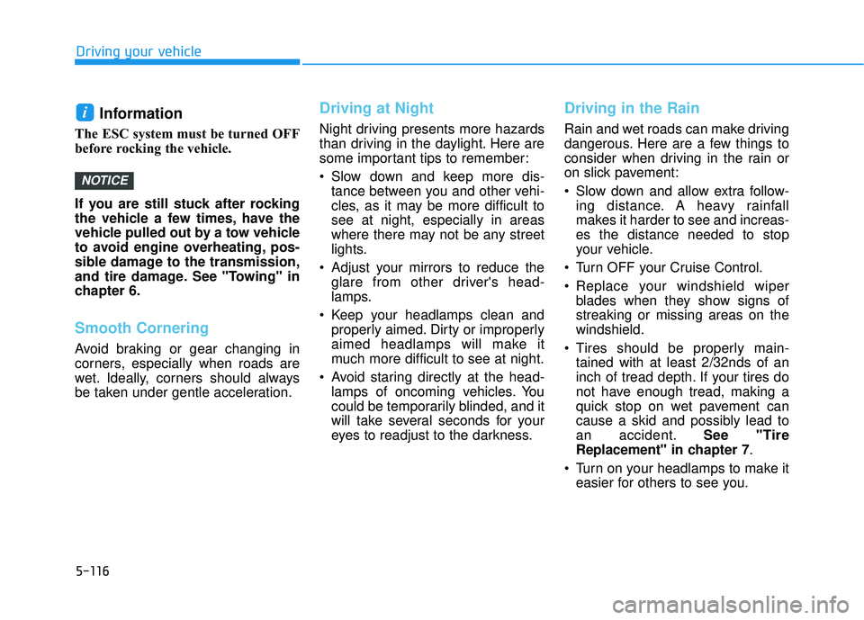 HYUNDAI ELANTRA GT 2020 Owners Manual 5-116
Driving your vehicle
Information
The ESC system must be turned OFF
before rocking the vehicle.
If you are still stuck after rocking
the vehicle a few times, have the
vehicle pulled out by a to HYUNDAI ELANTRA GT 2020 Owners Manual 5-116
Driving your vehicle
Information
The ESC system must be turned OFF
before rocking the vehicle.
If you are still stuck after rocking
the vehicle a few times, have the
vehicle pulled out by a to