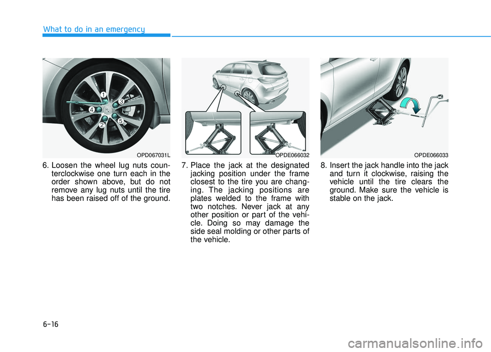 HYUNDAI ELANTRA GT 2020 Owners Manual 6-16
What to do in an emergency
6. Loosen the wheel lug nuts coun- terclockwise one turn each in the
order shown above, but do not
remove any lug nuts until the tire
has been raised off of the ground. HYUNDAI ELANTRA GT 2020 Owners Manual 6-16
What to do in an emergency
6. Loosen the wheel lug nuts coun- terclockwise one turn each in the
order shown above, but do not
remove any lug nuts until the tire
has been raised off of the ground.