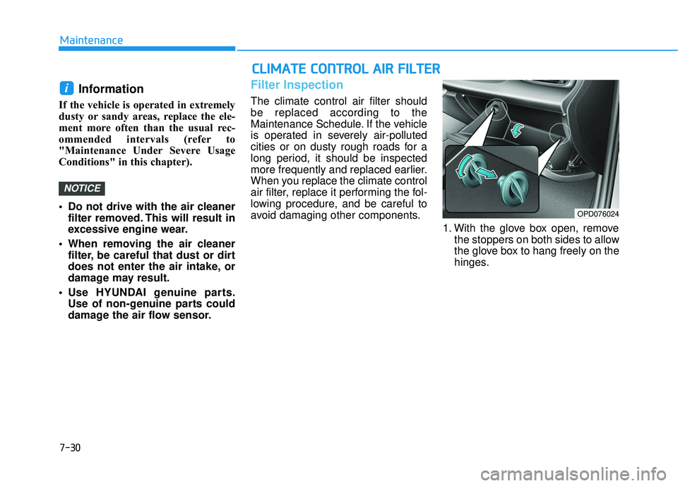 HYUNDAI ELANTRA GT 2020 Owners Guide 7-30
Maintenance
Information
If the vehicle is operated in extremely
dusty or sandy areas, replace the ele-
ment more often than the usual rec-
ommended intervals (refer to
"Maintenance Under Sev HYUNDAI ELANTRA GT 2020 Owners Guide 7-30
Maintenance
Information
If the vehicle is operated in extremely
dusty or sandy areas, replace the ele-
ment more often than the usual rec-
ommended intervals (refer to
"Maintenance Under Sev