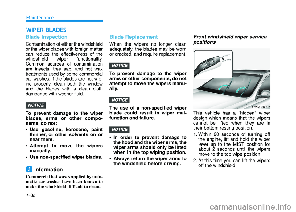 HYUNDAI ELANTRA GT 2020 Owners Manual 7-32
Maintenance
W
WI
IP
P E
ER
R
B
B L
LA
A D
DE
ES
S
Blade Inspection
Contamination of either the windshield
or the wiper blades with foreign matter
can reduce the effectiveness of the
windshield HYUNDAI ELANTRA GT 2020 Owners Manual 7-32
Maintenance
W
WI
IP
P E
ER
R
B
B L
LA
A D
DE
ES
S
Blade Inspection
Contamination of either the windshield
or the wiper blades with foreign matter
can reduce the effectiveness of the
windshield