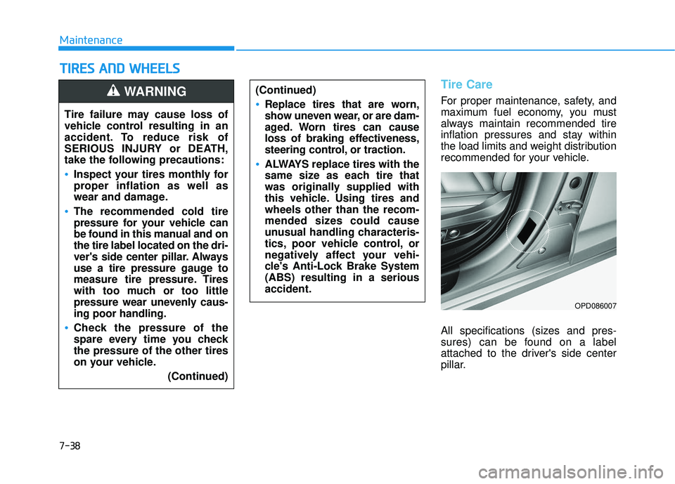 HYUNDAI ELANTRA GT 2020 Owners Manual 7-38
Maintenance
T
TI
IR
R E
ES
S
A
A N
N D
D
W
W H
HE
EE
EL
LS
S
Tire Care
For proper maintenance, safety, and
maximum fuel economy, you must
always maintain recommended tire
inflation pressu HYUNDAI ELANTRA GT 2020 Owners Manual 7-38
Maintenance
T
TI
IR
R E
ES
S
A
A N
N D
D
W
W H
HE
EE
EL
LS
S
Tire Care
For proper maintenance, safety, and
maximum fuel economy, you must
always maintain recommended tire
inflation pressu