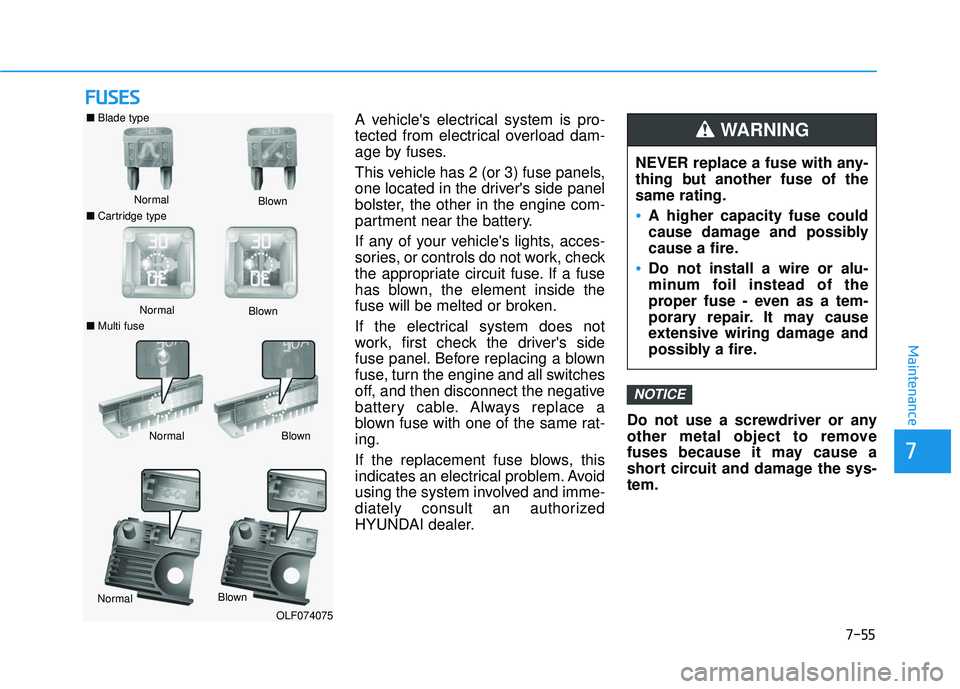 HYUNDAI ELANTRA GT 2020 Owners Manual 7-55
7
Maintenance
F
FU
U S
SE
E S
S
A vehicles electrical system is pro-
tected from electrical overload dam-
age by fuses.
This vehicle has 2 (or 3) fuse panels,
one located in the drivers side pa HYUNDAI ELANTRA GT 2020 Owners Manual 7-55
7
Maintenance
F
FU
U S
SE
E S
S
A vehicles electrical system is pro-
tected from electrical overload dam-
age by fuses.
This vehicle has 2 (or 3) fuse panels,
one located in the drivers side pa