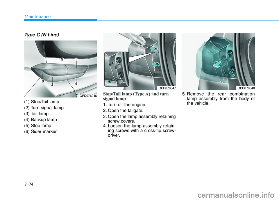 HYUNDAI ELANTRA GT 2020 Owners Manual 7-74
Maintenance
Type C (N Line)
(1) Stop/Tail lamp
(2) Turn signal lamp
(3) Tail lamp
(4) Backup lamp
(5) Stop lamp
(6) Sider marker
Stop/Tail lamp (Type A) and turn
signal lamp
1. Turn off the eng HYUNDAI ELANTRA GT 2020 Owners Manual 7-74
Maintenance
Type C (N Line)
(1) Stop/Tail lamp
(2) Turn signal lamp
(3) Tail lamp
(4) Backup lamp
(5) Stop lamp
(6) Sider marker
Stop/Tail lamp (Type A) and turn
signal lamp
1. Turn off the eng