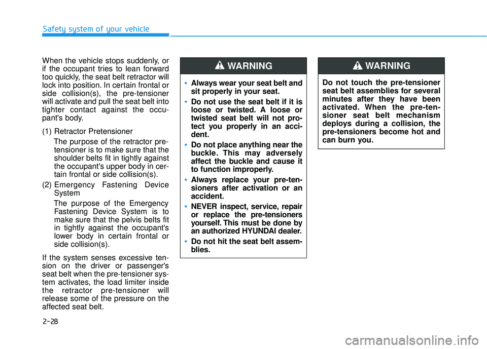 HYUNDAI ELANTRA GT 2020 Service Manual 2-28
Safety system of your vehicle
When the vehicle stops suddenly, or
if the occupant tries to lean forward
too quickly, the seat belt retractor will
lock into position. In certain frontal or
side co HYUNDAI ELANTRA GT 2020 Service Manual 2-28
Safety system of your vehicle
When the vehicle stops suddenly, or
if the occupant tries to lean forward
too quickly, the seat belt retractor will
lock into position. In certain frontal or
side co