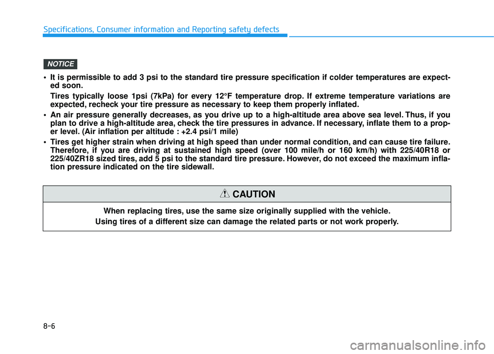 HYUNDAI ELANTRA GT 2020 Owners Manual 8-6
Specifications, Consumer information and Reporting safety defectsWhen replacing tires, use the same size originally supplied with the vehicle.
Using tires of a different size can damage the relate HYUNDAI ELANTRA GT 2020 Owners Manual 8-6
Specifications, Consumer information and Reporting safety defectsWhen replacing tires, use the same size originally supplied with the vehicle.
Using tires of a different size can damage the relate