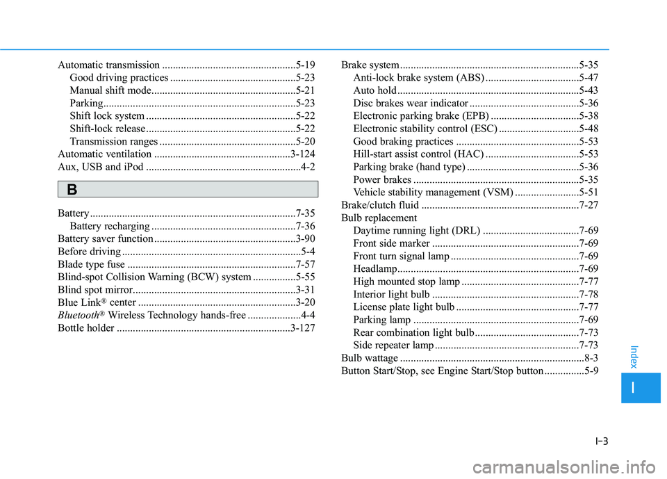 HYUNDAI ELANTRA GT 2020 Owners Manual I-3
Automatic transmission ..................................................5-19Good driving practices ...............................................5-23
Manual shift mode........................... HYUNDAI ELANTRA GT 2020 Owners Manual I-3
Automatic transmission ..................................................5-19Good driving practices ...............................................5-23
Manual shift mode...........................