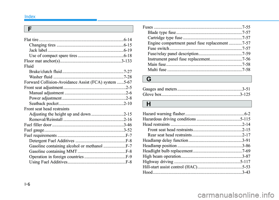 HYUNDAI ELANTRA GT 2020 Owners Manual I-6
Flat tire ........................................................................\
....6-14Changing tires ............................................................6-15
Jack label ............. HYUNDAI ELANTRA GT 2020 Owners Manual I-6
Flat tire ........................................................................\
....6-14Changing tires ............................................................6-15
Jack label .............