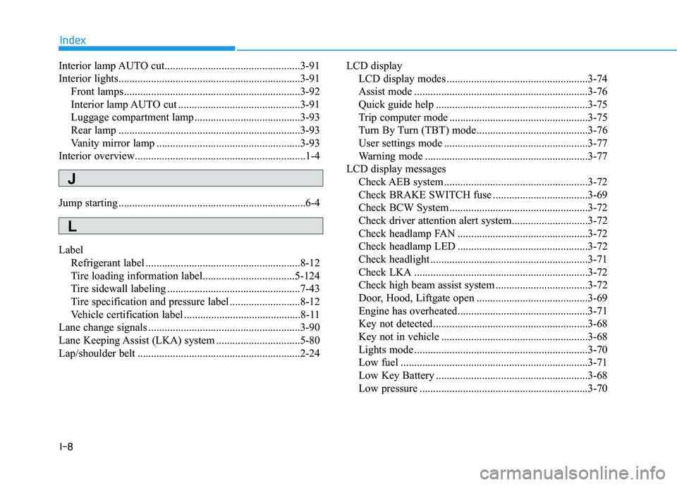 HYUNDAI ELANTRA GT 2020  Owners Manual I-8
Interior lamp AUTO cut..................................................3-91
Interior lights...................................................................3-91Front lamps......................