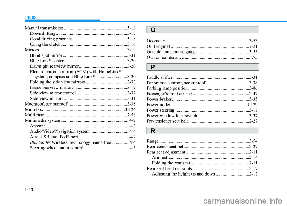 HYUNDAI ELANTRA GT 2020  Owners Manual I-10
Manual transmission .......................................................5-16Downshifting ..............................................................5-17
Good driving practices .............