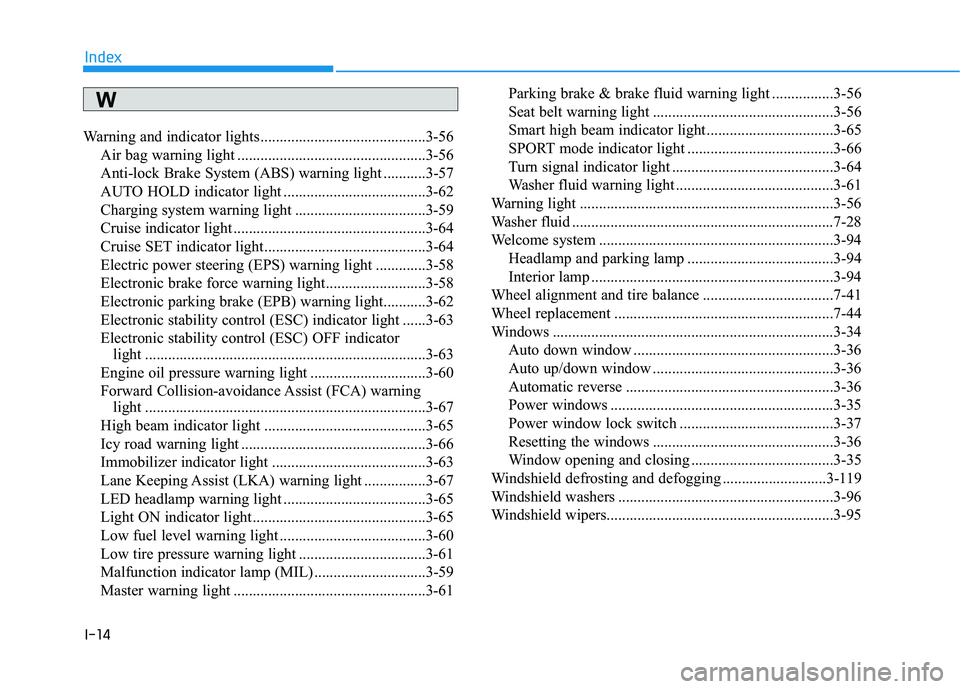 HYUNDAI ELANTRA GT 2020  Owners Manual I-14
Warning and indicator lights...........................................3-56Air bag warning light .................................................3-56
Anti-lock Brake System (ABS) warning light .