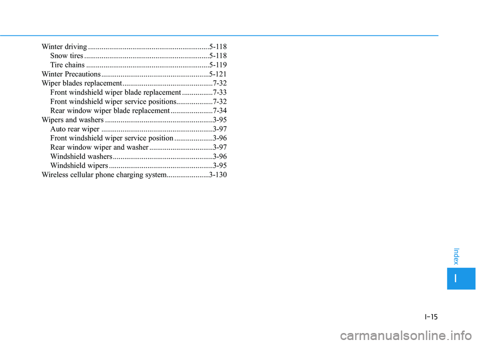HYUNDAI ELANTRA GT 2020  Owners Manual I-15
Winter driving ...............................................................5-118Snow tires .................................................................5-118
Tire chains ..................
