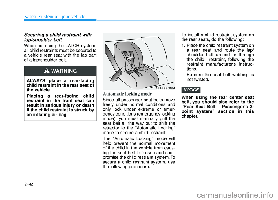 HYUNDAI ELANTRA GT 2020 Workshop Manual 2-42
Safety system of your vehicle
Securing a child restraint withlap/shoulder belt
When not using the LATCH system,
all child restraints must be secured to
a vehicle rear seat with the lap part
of a HYUNDAI ELANTRA GT 2020 Workshop Manual 2-42
Safety system of your vehicle
Securing a child restraint withlap/shoulder belt
When not using the LATCH system,
all child restraints must be secured to
a vehicle rear seat with the lap part
of a