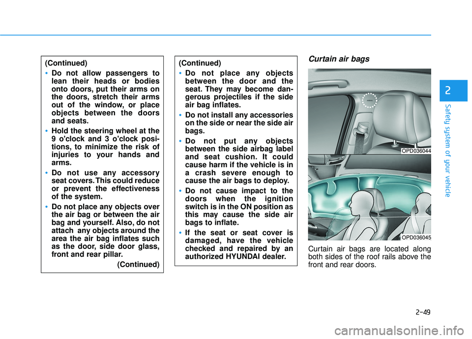 HYUNDAI ELANTRA GT 2020  Owners Manual 2-49
Safety system of your vehicle
2
Curtain air bags 
Curtain air bags are located along
both sides of the roof rails above the
front and rear doors.
(Continued)
Do not allow passengers to
lean their