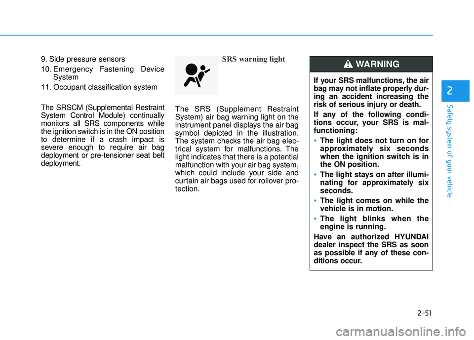 HYUNDAI ELANTRA GT 2020  Owners Manual 2-51
Safety system of your vehicle
2
9. Side pressure sensors
10. Emergency Fastening DeviceSystem
11. Occupant classification system
The SRSCM (Supplemental Restraint
System Control Module) continual