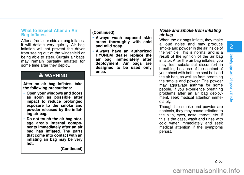 HYUNDAI ELANTRA GT 2020 Manual PDF 2-55
Safety system of your vehicle
2
What to Expect After an Air
Bag Inflates
After a frontal or side air bag inflates,
it will deflate very quickly. Air bag
inflation will not prevent the driver
fro HYUNDAI ELANTRA GT 2020 Manual PDF 2-55
Safety system of your vehicle
2
What to Expect After an Air
Bag Inflates
After a frontal or side air bag inflates,
it will deflate very quickly. Air bag
inflation will not prevent the driver
fro