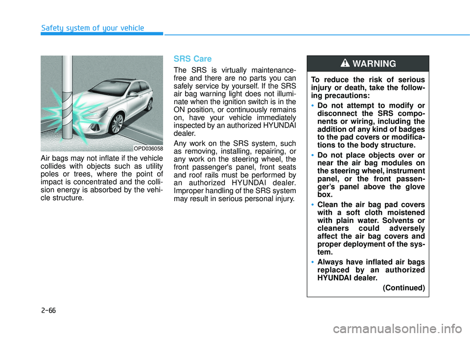 HYUNDAI ELANTRA GT 2020 Manual Online 2-66
Safety system of your vehicle
Air bags may not inflate if the vehicle
collides with objects such as utility
poles or trees, where the point of
impact is concentrated and the colli-
sion energy is HYUNDAI ELANTRA GT 2020 Manual Online 2-66
Safety system of your vehicle
Air bags may not inflate if the vehicle
collides with objects such as utility
poles or trees, where the point of
impact is concentrated and the colli-
sion energy is