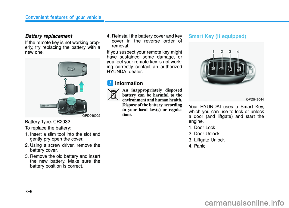 HYUNDAI ELANTRA GT 2020 Owners Manual 3-6
Battery replacement
If the remote key is not working prop-
erly, try replacing the battery with a
new one.
Battery Type: CR2032
To replace the battery:
1. Insert a slim tool into the slot andgent HYUNDAI ELANTRA GT 2020 Owners Manual 3-6
Battery replacement
If the remote key is not working prop-
erly, try replacing the battery with a
new one.
Battery Type: CR2032
To replace the battery:
1. Insert a slim tool into the slot andgent