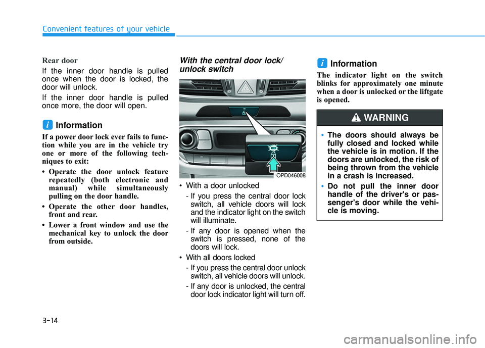 HYUNDAI ELANTRA GT 2020 Owners Manual 3-14
Convenient features of your vehicle
Rear door
If the inner door handle is pulled
once when the door is locked, the
door will unlock.
If the inner door handle is pulled
once more, the door will op HYUNDAI ELANTRA GT 2020 Owners Manual 3-14
Convenient features of your vehicle
Rear door
If the inner door handle is pulled
once when the door is locked, the
door will unlock.
If the inner door handle is pulled
once more, the door will op