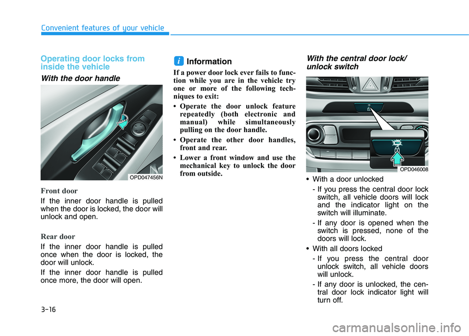 HYUNDAI ELANTRA GT 2019  Owners Manual 3-16
Convenient features of your vehicle
Operating door locks from 
inside the vehicle 
With the door handle
Front door
If the inner door handle is pulled 
when the door is locked, the door will
unloc