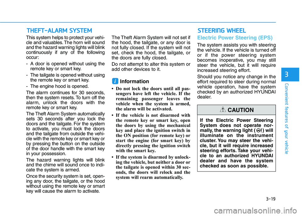 HYUNDAI ELANTRA GT 2019  Owners Manual 3-19
Convenient features of your vehicle
TTHH EEFFTT --AA LLAA RRMM   SS YY SSTT EEMM
3
SSTT EEEERR IINN GG  WW HHEEEE LL
This system helps to protect your vehi- 
cle and valuables. The horn will soun