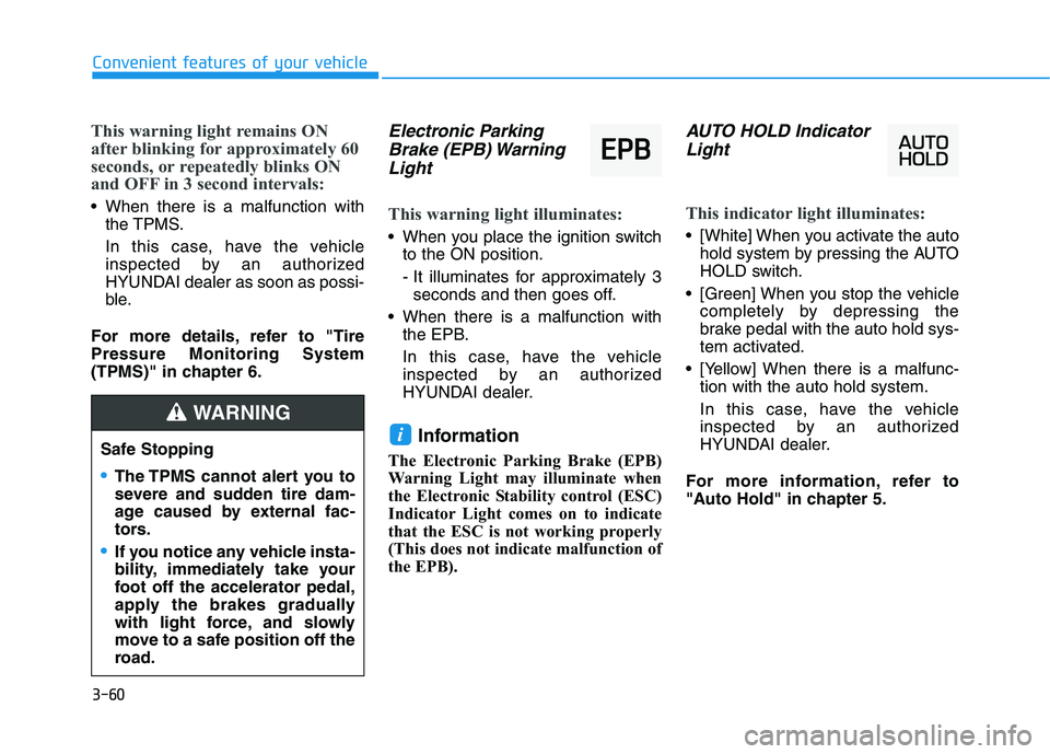 HYUNDAI ELANTRA GT 2019 Owners Manual 3-60
Convenient features of your vehicle
This warning light remains ON
after blinking for approximately 60
seconds, or repeatedly blinks ON
and OFF in 3 second intervals:
When there is a malfunction HYUNDAI ELANTRA GT 2019 Owners Manual 3-60
Convenient features of your vehicle
This warning light remains ON
after blinking for approximately 60
seconds, or repeatedly blinks ON
and OFF in 3 second intervals:
When there is a malfunction