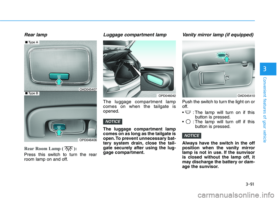 HYUNDAI ELANTRA GT 2019 Owners Manual 3-91
Convenient features of your vehicle
3
Rear lamp
Rear Room Lamp ( ):
Press this switch to turn the rear
room lamp on and off.
Luggage compartment lamp
The luggage compartment lampcomes on HYUNDAI ELANTRA GT 2019 Owners Manual 3-91
Convenient features of your vehicle
3
Rear lamp
Rear Room Lamp ( ):
Press this switch to turn the rear
room lamp on and off.
Luggage compartment lamp
The luggage compartment lampcomes on