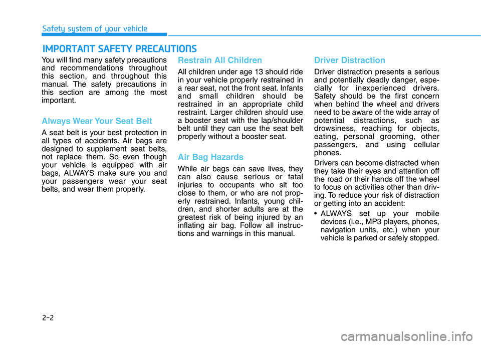 HYUNDAI ELANTRA GT 2019 User Guide 2-2
You will find many safety precautions and recommendations throughoutthis section, and throughout this
manual. The safety precautions inthis section are among the most
important.
Always Wear Your S HYUNDAI ELANTRA GT 2019 User Guide 2-2
You will find many safety precautions and recommendations throughoutthis section, and throughout this
manual. The safety precautions inthis section are among the most
important.
Always Wear Your S