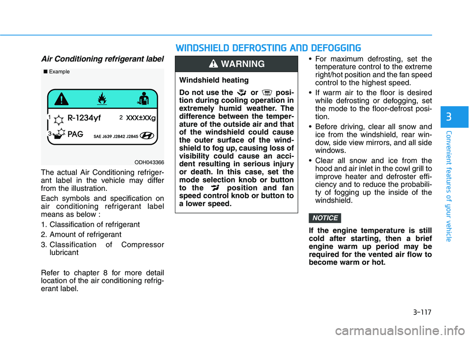 HYUNDAI ELANTRA GT 2019 Owners Manual 3-117
Convenient features of your vehicle
3
Air Conditioning refrigerant label
The actual Air Conditioning refriger-
ant label in the vehicle may differ
from the illustration. Each symbols and specif HYUNDAI ELANTRA GT 2019 Owners Manual 3-117
Convenient features of your vehicle
3
Air Conditioning refrigerant label
The actual Air Conditioning refriger-
ant label in the vehicle may differ
from the illustration. Each symbols and specif