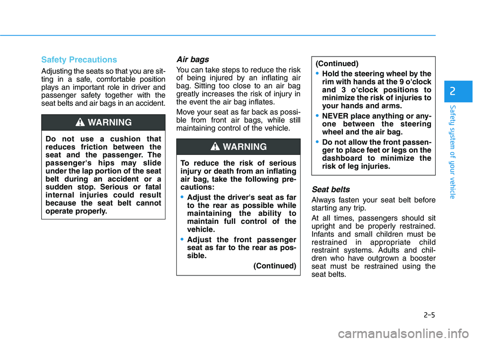 HYUNDAI ELANTRA GT 2019 Owners Manual 2-5
Safety system of your vehicle
2
Safety Precautions
Adjusting the seats so that you are sit-
ting in a safe, comfortable position
plays an important role in driver and
passenger safety together HYUNDAI ELANTRA GT 2019 Owners Manual 2-5
Safety system of your vehicle
2
Safety Precautions
Adjusting the seats so that you are sit-
ting in a safe, comfortable position
plays an important role in driver and
passenger safety together