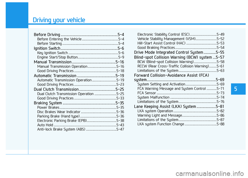 HYUNDAI ELANTRA GT 2019  Owners Manual Driving your vehicle
5
Before Driving ........................................................5-4Before Entering the Vehicle ...........................................5-4 
Before Starting ...........