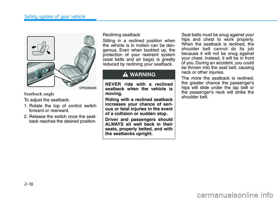 HYUNDAI ELANTRA GT 2019 Owners Manual 2-10
Safety system of your vehicle
Seatback angle
To adjust the seatback:
1. Rotate the top of control switchforward or rearward.
2. Release the switch once the seat- back reaches the desired positi HYUNDAI ELANTRA GT 2019 Owners Manual 2-10
Safety system of your vehicle
Seatback angle
To adjust the seatback:
1. Rotate the top of control switchforward or rearward.
2. Release the switch once the seat- back reaches the desired positi