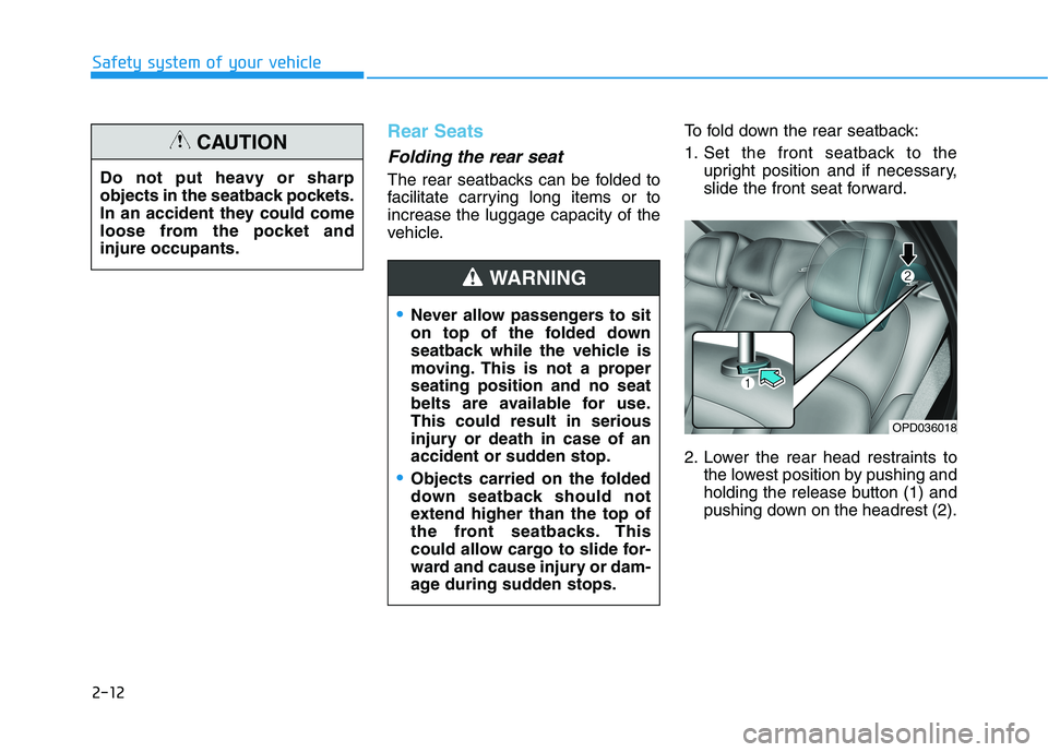 HYUNDAI ELANTRA GT 2019 Owners Manual 2-12
Safety system of your vehicle
Rear Seats
Folding the rear seat
The rear seatbacks can be folded to
facilitate carrying long items or toincrease the luggage capacity of the
vehicle.To fold down HYUNDAI ELANTRA GT 2019 Owners Manual 2-12
Safety system of your vehicle
Rear Seats
Folding the rear seat
The rear seatbacks can be folded to
facilitate carrying long items or toincrease the luggage capacity of the
vehicle.To fold down