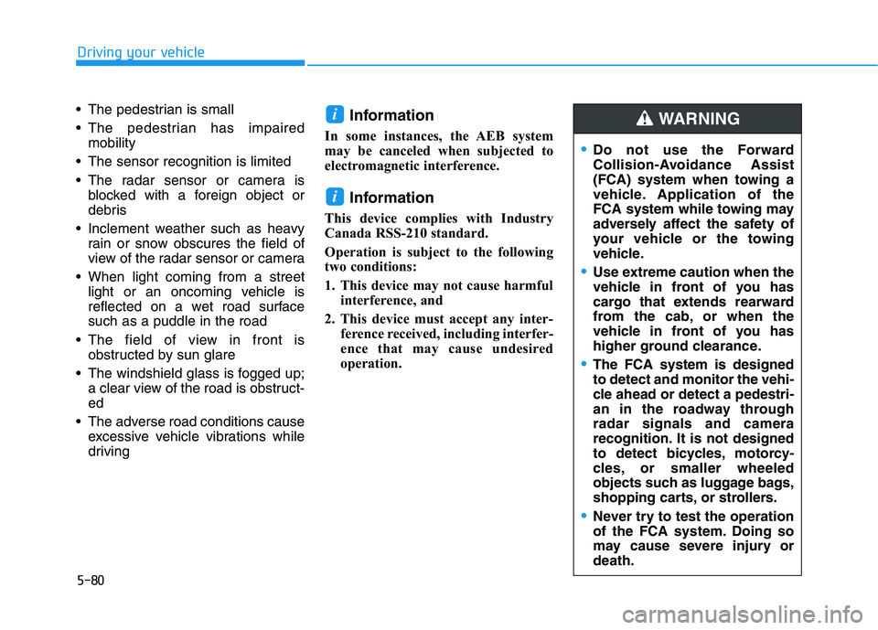 HYUNDAI ELANTRA GT 2019 Owners Manual 5-80
Driving your vehicle
The pedestrian is small
The pedestrian has impairedmobility
The sensor recognition is limited
The radar sensor or camera is blocked with a foreign object or
debris
Inc HYUNDAI ELANTRA GT 2019 Owners Manual 5-80
Driving your vehicle
The pedestrian is small
The pedestrian has impairedmobility
The sensor recognition is limited
The radar sensor or camera is blocked with a foreign object or
debris
Inc