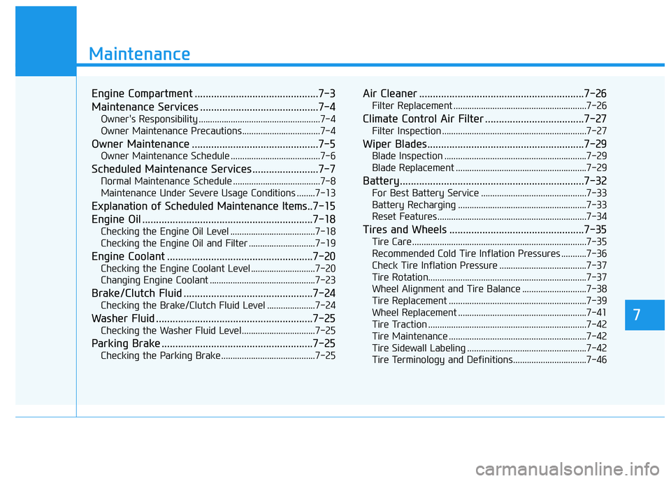 HYUNDAI ELANTRA GT 2019 Owners Manual 7
Maintenance
7
Maintenance
Engine Compartment .............................................7-3
Maintenance Services ...........................................7-4Owners Responsibility ............. HYUNDAI ELANTRA GT 2019 Owners Manual 7
Maintenance
7
Maintenance
Engine Compartment .............................................7-3
Maintenance Services ...........................................7-4Owners Responsibility .............