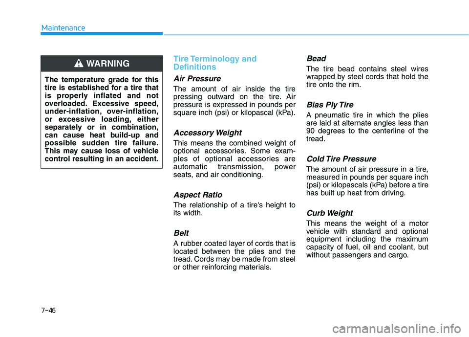HYUNDAI ELANTRA GT 2019 Owners Manual 7-46
Maintenance
Tire Terminology and Definitions
Air Pressure
The amount of air inside the tire
pressing outward on the tire. Air
pressure is expressed in pounds per
square inch (psi) or kilopasc HYUNDAI ELANTRA GT 2019 Owners Manual 7-46
Maintenance
Tire Terminology and Definitions
Air Pressure
The amount of air inside the tire
pressing outward on the tire. Air
pressure is expressed in pounds per
square inch (psi) or kilopasc