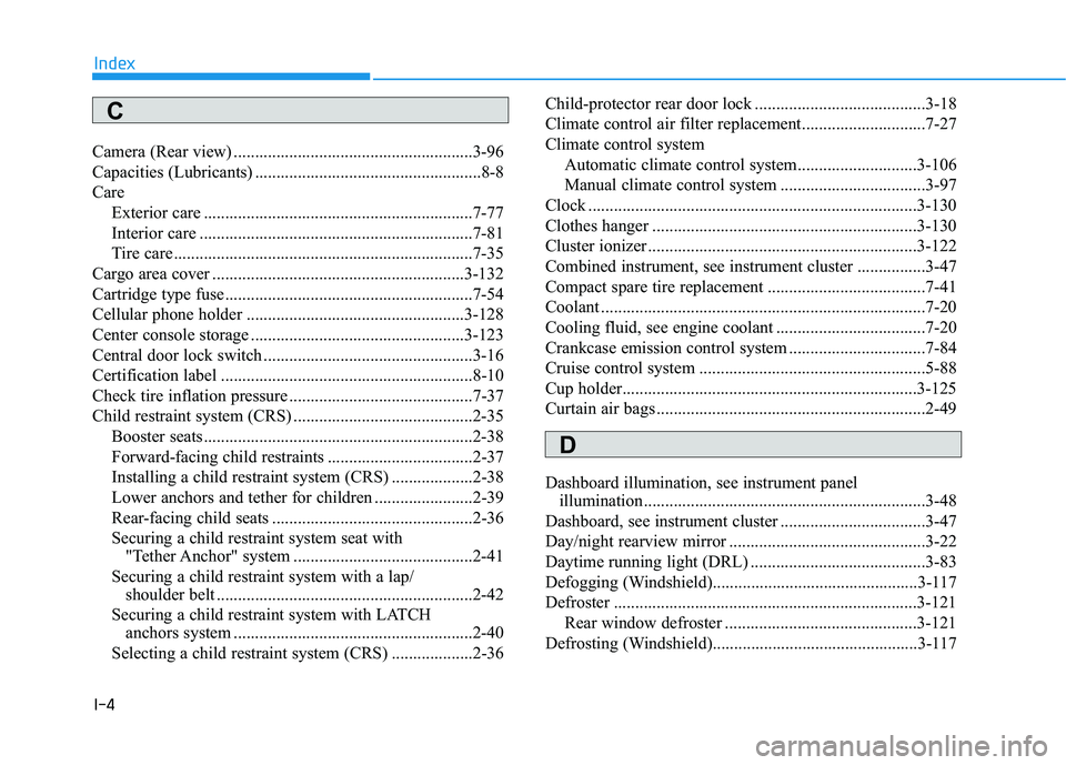 HYUNDAI ELANTRA GT 2019 Owners Manual I-4
Camera (Rear view) ........................................................3-96
Capacities (Lubricants) .....................................................8-8
Care
Exterior care ............... HYUNDAI ELANTRA GT 2019 Owners Manual I-4
Camera (Rear view) ........................................................3-96
Capacities (Lubricants) .....................................................8-8
Care
Exterior care ...............