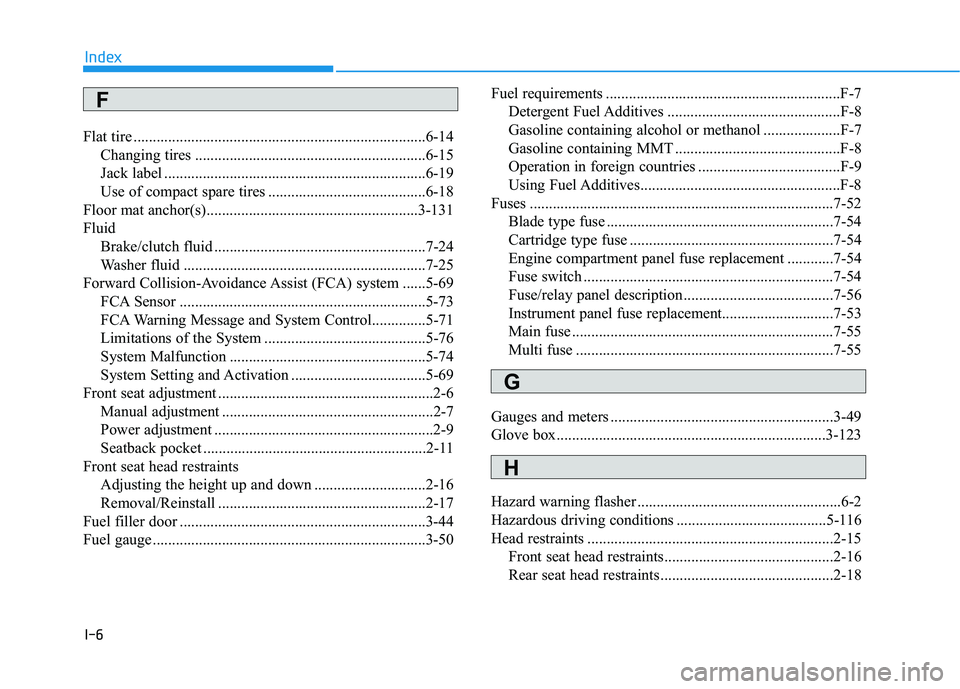 HYUNDAI ELANTRA GT 2019 Owners Manual I-6
Flat tire ............................................................................6-14
Changing tires ............................................................6-15
Jack label ............. HYUNDAI ELANTRA GT 2019 Owners Manual I-6
Flat tire ............................................................................6-14
Changing tires ............................................................6-15
Jack label .............