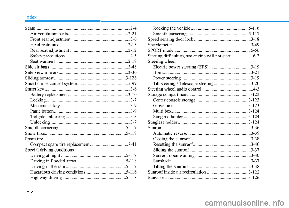 HYUNDAI ELANTRA GT 2019  Owners Manual I-12
Seats ..................................................................................2-4
Air ventilation seats....................................................2-21 
Front seat adjustment ..