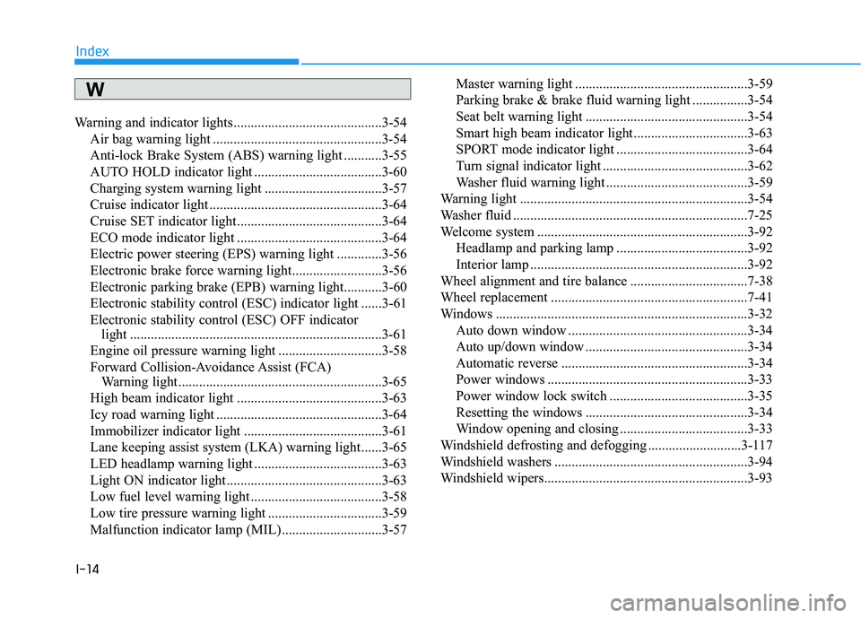 HYUNDAI ELANTRA GT 2019  Owners Manual I-14
Warning and indicator lights...........................................3-54
Air bag warning light .................................................3-54 
Anti-lock Brake System (ABS) warning light