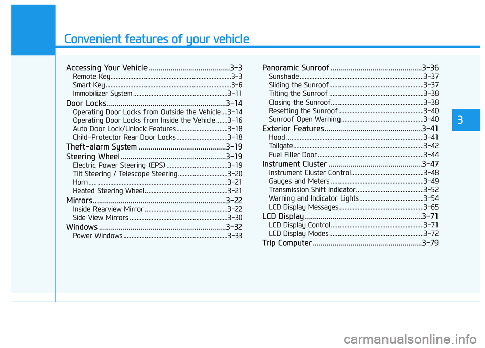 HYUNDAI ELANTRA GT 2019 Manual Online Convenient features of your vehicle
Accessing Your Vehicle .........................................3-3Remote Key.........................................................................3-3
Smart Key HYUNDAI ELANTRA GT 2019 Manual Online Convenient features of your vehicle
Accessing Your Vehicle .........................................3-3Remote Key.........................................................................3-3
Smart Key