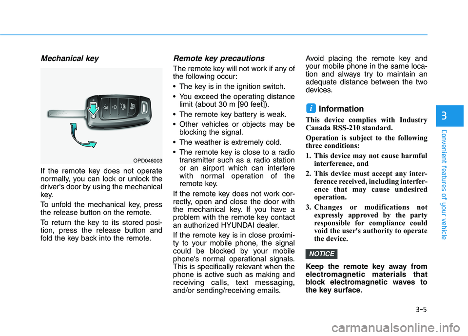 HYUNDAI ELANTRA GT 2019 Manual Online 3-5
Convenient features of your vehicle
Mechanical key
If the remote key does not operate
normally, you can lock or unlock the
drivers door by using the mechanical
key.
To unfold the mechanical ke HYUNDAI ELANTRA GT 2019 Manual Online 3-5
Convenient features of your vehicle
Mechanical key
If the remote key does not operate
normally, you can lock or unlock the
drivers door by using the mechanical
key.
To unfold the mechanical ke