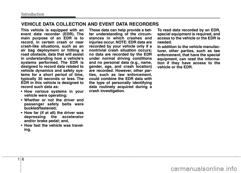 HYUNDAI ELANTRA GT 2014 User Guide Introduction
6 1
This vehicle is equipped with an
event data recorder (EDR). The
main purpose of an EDR is to
record, in certain crash or near
crash-like situations, such as an
air bag deployment or h HYUNDAI ELANTRA GT 2014 User Guide Introduction
6 1
This vehicle is equipped with an
event data recorder (EDR). The
main purpose of an EDR is to
record, in certain crash or near
crash-like situations, such as an
air bag deployment or h