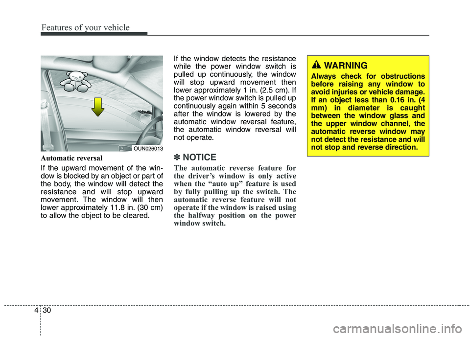 HYUNDAI ELANTRA GT 2014  Owners Manual Features of your vehicle
30 4
Automatic reversal 
If the upward movement of the win-
dow is blocked by an object or part of
the body, the window will detect the
resistance and will stop upward
movemen