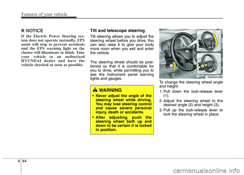 HYUNDAI ELANTRA GT 2014 Owners Manual Features of your vehicle
44 4
✽
✽
NOTICE
If the Electric Power Steering sys-
tem does not operate normally, EPS
assist will stop to prevent accidents
and the EPS warning light on the
cluster will HYUNDAI ELANTRA GT 2014 Owners Manual Features of your vehicle
44 4
✽
✽
NOTICE
If the Electric Power Steering sys-
tem does not operate normally, EPS
assist will stop to prevent accidents
and the EPS warning light on the
cluster will